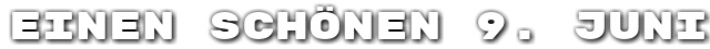 Einen sch�nen 9. Juni