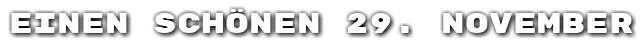 Einen sch�nen 29. November