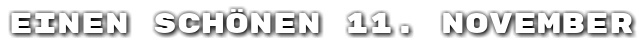 Einen sch�nen 11. November