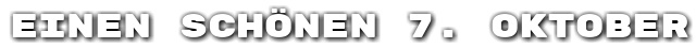 Einen sch�nen 7. Oktober