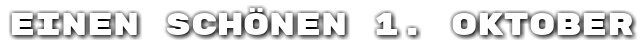 Einen sch�nen 1. Oktober