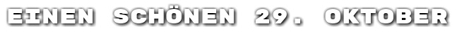 Einen sch�nen 29. Oktober