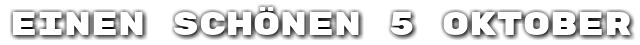 Einen sch�nen 5 Oktober
