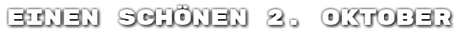 Einen sch�nen 2. Oktober
