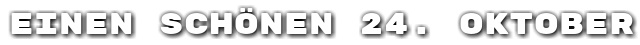 Einen sch�nen 24. Oktober