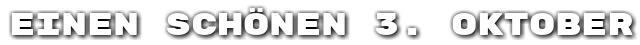 Einen sch�nen 3. Oktober